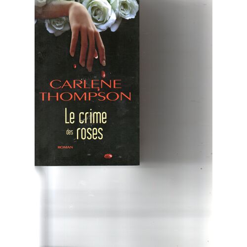 Carlène Thompson "Le Crime Des Roses" Livre Relié - Roman - Editions France-Loisirs - Editions De La Table Ronde - 2006