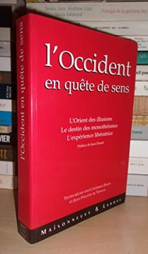 L'occident En Quete De Sens : L'orient Des Illusions, Le Destin Des Monothéismes, L'expérience Libératrice, Préface De Jean Daniel, Textes Réunis Par Catherine David Et Jean-Philippe De Tonnac
