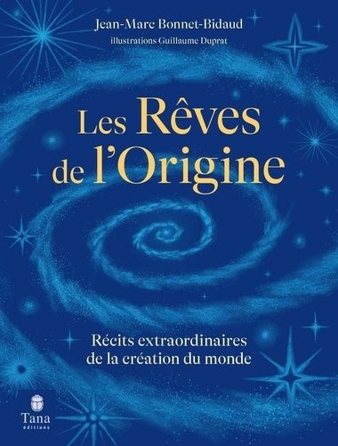 Les Rêves De L'origine - Récits Extraordinaires De La Création Du Monde