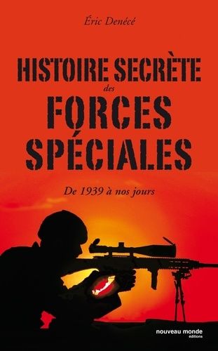 Histoire Secrète Des Forces Spéciales - De 1939 À Nos Jours