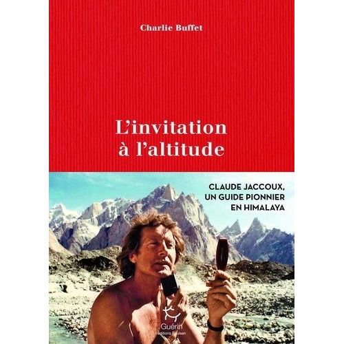 L'invitation À L'altitude - Claude Jaccoux Un Guide Pionnier En Himalaya