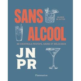 Sans Alcool - 40 Cocktails Festifs, Sains & Délicieux