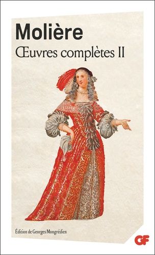 Oeuvres Complètes - Tome 2, L'école Des Femmes - La Critique De L'école Des Femmes - L'impromptu De Versailles - Le Mariage Forcé - La Princesse D'elide - Le Tartuffe - Dom Juan - L'amour...