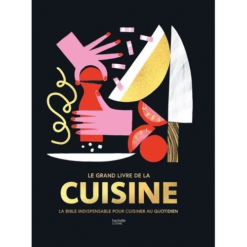 Le Grand Livre De La Cuisine - La Bible Indispensable Pour Cuisiner Au Quotidien
