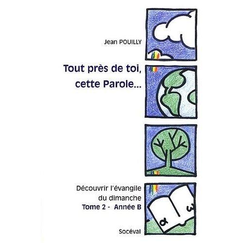 Tout Près De Toi, Cette Parole Découvrir L'évangile Du Dimanche - Tome 2, Année B, Marc