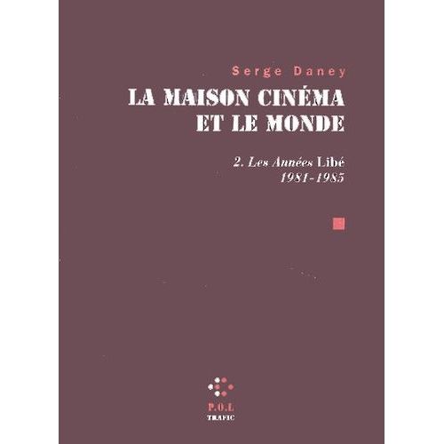 La Maison Cinema Et Le Monde - Tome 2, Les Annees Libe 1981-1985