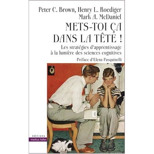 Mets-Toi Ça Dans La Tête ! - Les Stratégies D'apprentissage À La Lumière Des Sciences Cognitives
