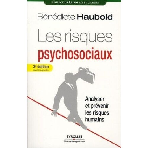 Les Risques Psychosociaux - Analyser Et Prévenir Les Risques Humains