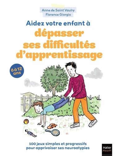 Aidez Votre Enfant À Dépasser Ses Difficultés D'apprentissage ! - 100 Jeux Simples Et Progressifs Pour Apprivoiser Ses Neuroatypies