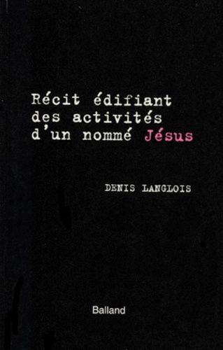 Récit Édifiant Des Activités D'un Nommé Jésus