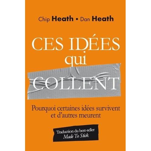 Ces Idées Qui Collent - Pourquoi Certaines Idées Survivent Et D'autres Meurent