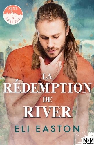 Sexe À Seattle - Tome 4 - La Rédemption De River
