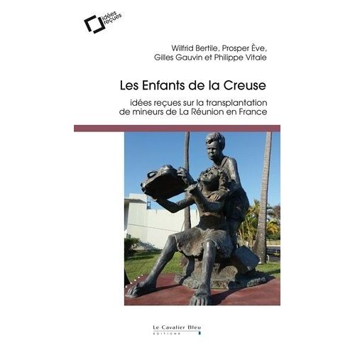 Les Enfants De La Creuse - Idées Reçues Sur La Transplantation De Mineurs De La Réunion En France
