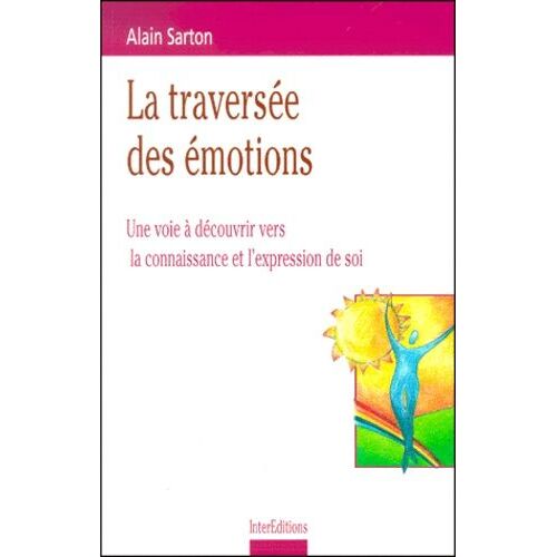 La Traversee Des Emotions - Une Voie A Decouvrir Vers La Connaissance Et L'expression De Soi