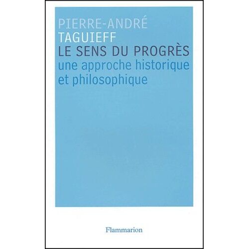 Le Sens Du Progrès - Une Approche Historique Et Philosophique