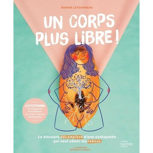 Un Corps Plus Libre ! - Le Discours Décomplexé D'une Ostéopathe Qui Veut Abolir Les Tabous
