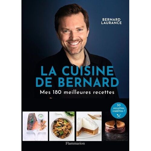 La Cuisine De Bernard - Mes 150 Meilleures Recettes