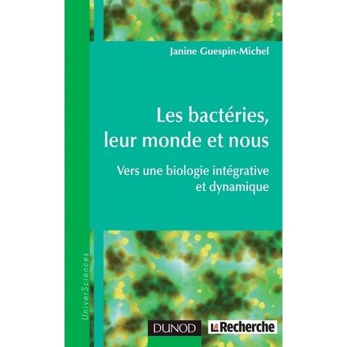 Les Bactéries, Leur Monde Et Nous - Vers Une Biologie Intégrative Et Dynamique