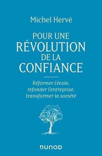 Pour Une Révolution De La Confiance - Réformer L'école, Refonder L'entreprise, Transformer La Société