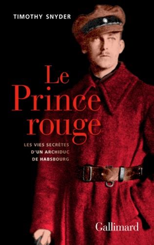 Le Prince Rouge - Les Vies Secrètes D'un Archiduc De Habsbourg