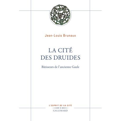 La Cité Des Druides - Bâtisseurs De L'ancienne Gaule