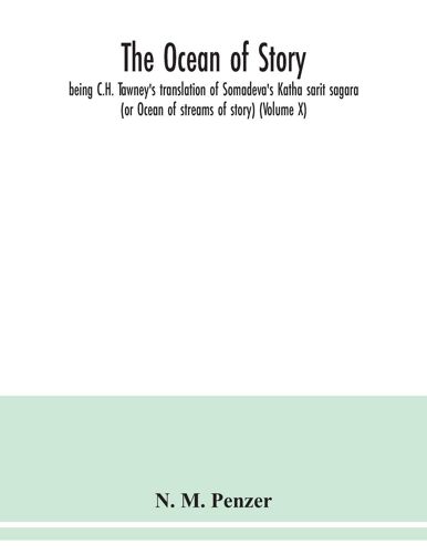 The Ocean Of Story, Being C.H. Tawney's Translation Of Somadeva's Katha Sarit Sagara (Or Ocean Of Streams Of Story) (Volume X)