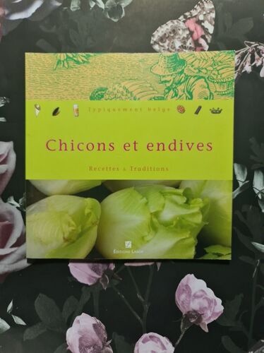Chicons Et Endives : Recettes Et Traditions