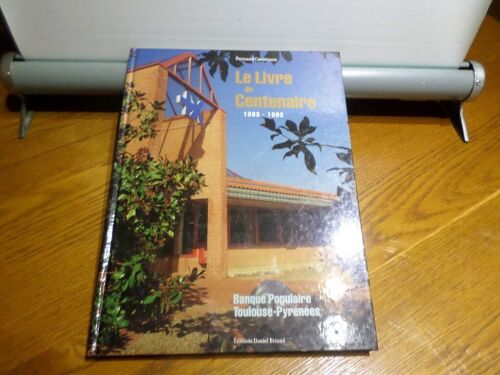 Le Livre Du Centenaire - Banque Populaire Toulouse-Pyrenees