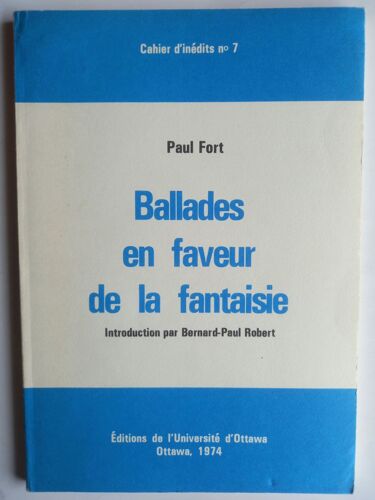 Ballades En Faveur De La Fantaisie. Paul Fort. Cahier D Inédits N°7 Ed. D Ottawa 1974