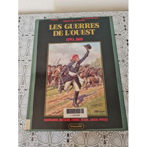Les Guerres De L'ouest 1793-1815 : Normandie, Bretagne, Vendée, Maine, Anjou, Poitou (Les Grands Moments De Notre Histoire)