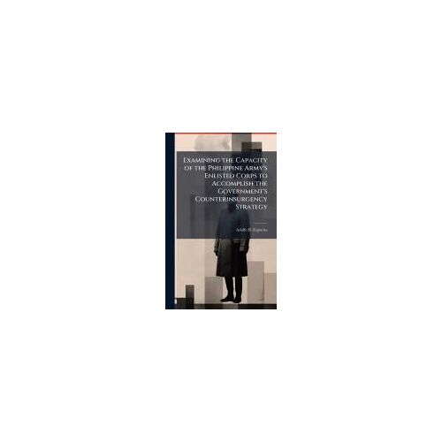 Examining The Capacity Of The Philippine Army's Enlisted Corps To Accomplish The Government's Counterinsurgency Strategy