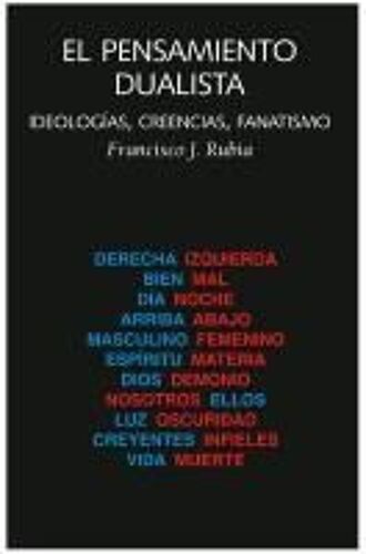 El Pensamiento Dualista : Ideologías, Creencias, Fanatismo