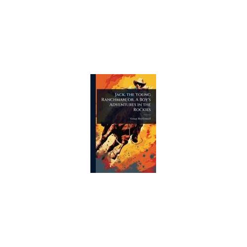 Jack, The Young Ranchman; Or, A Boy's Adventures In The Rockies
