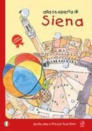 Alla Scoperta Di Siena. Guida Alla Città Per Bambini