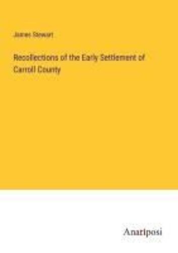 Recollections Of The Early Settlement Of Carroll County
