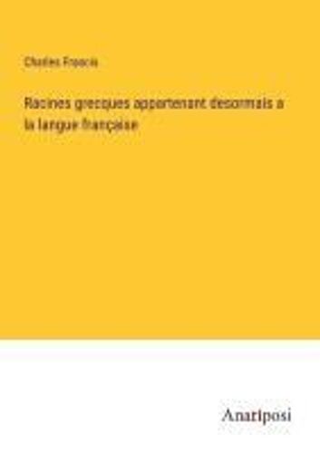 Racines Grecques Appartenant Desormais A La Langue Française