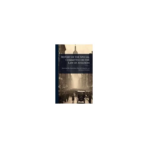 Report Of The Special Committee On The Law Of Aviation