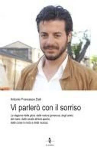 Vi Parlerò Con Il Sorriso. La Stagione Della Gioia, Della Natura Generosa, Degli Amici, Del Mare, Delle Serate All'aria Aperta, Delle Corse In Moto E Della Musica