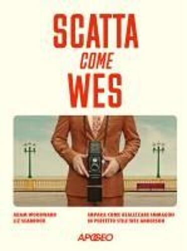 Scatta Come Wes. Impara Come Realizzare Immagini In Perfetto Stile Wes Anderson