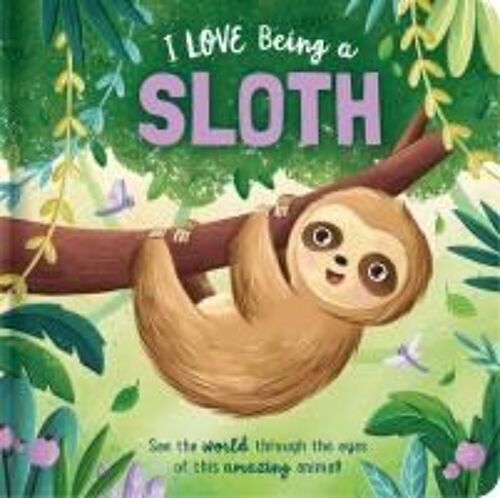 I Love Being A Sloth: Padded Board Book