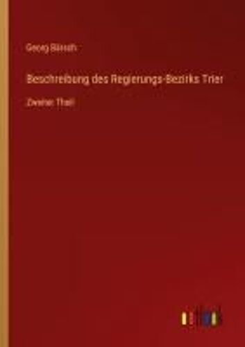 Beschreibung Des Regierungs-Bezirks Trier
