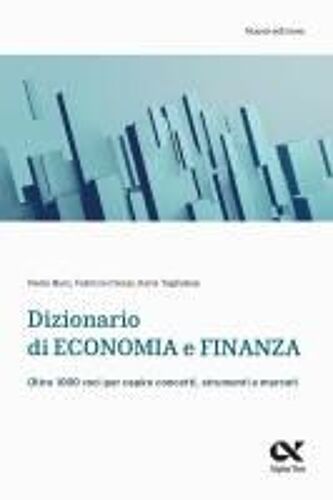 Dizionario Di Economia E Finanza. Oltre 1.000 Voci Per Capire Concetti, Strumenti E Mercati