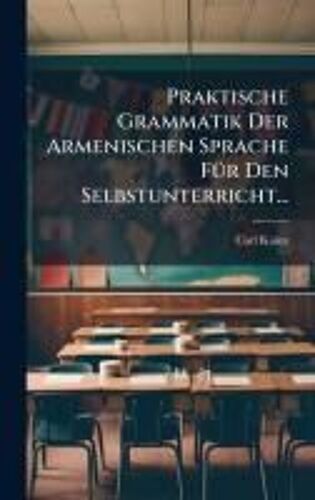 Praktische Grammatik Der Armenischen Sprache Fã1/4r Den Selbstunterricht...
