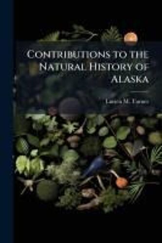 Contributions To The Natural History Of Alaska