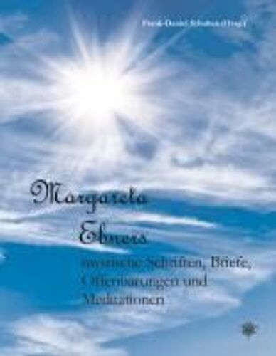 Margareta Ebners Mystische Schriften, Briefe, Offenbarungen Und Meditationen