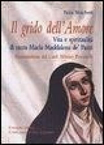 Grido Dell'amore. Vita E Spiritualità Di Santa Maria Maddalena De' Pazzi