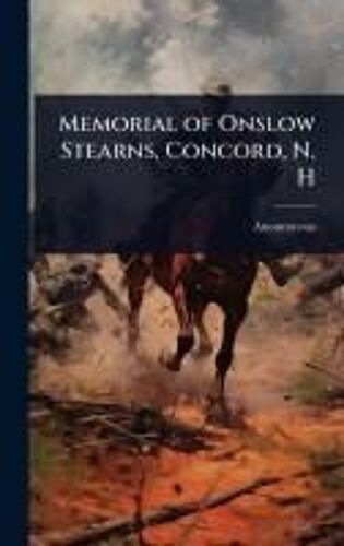 Memorial Of Onslow Stearns, Concord, N. H