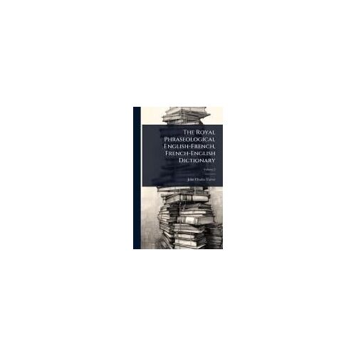 The Royal Phraseological English-French, French-English Dictionary