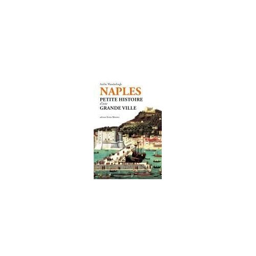 Naples. Petite Histoire D'une Grande Ville