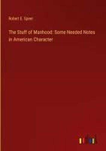 The Stuff Of Manhood: Some Needed Notes In American Character